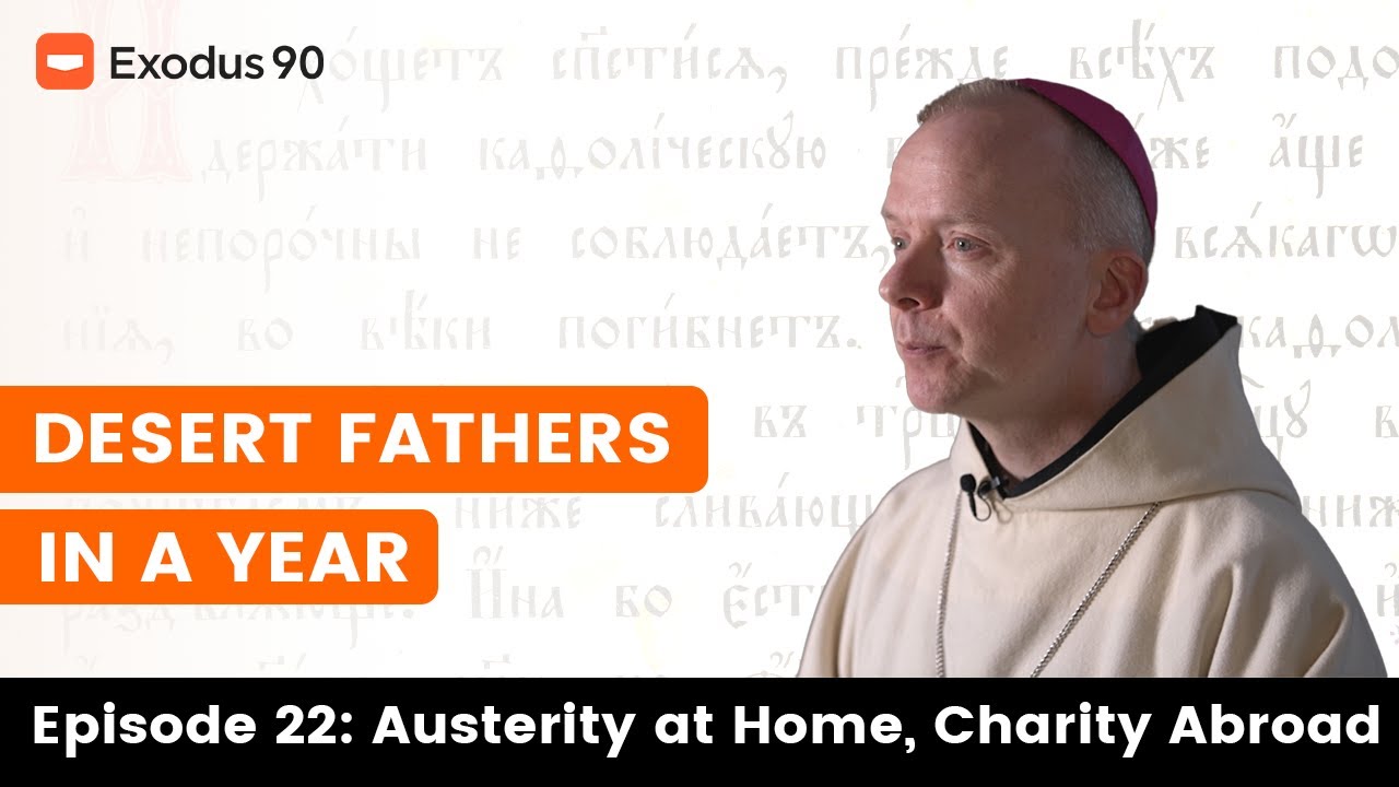 'THE DESERT FATHERS IN A YEAR' - EPISODE 22 - 'AUSTERITY AT HOME, CHARITY ABROAD'