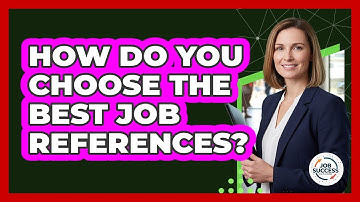 How Do You Choose The Best Job References? - Job Success Network