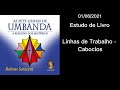 As sete linhas de Umbanda 01 06 21 - Linhas de Trabalho: Caboclos