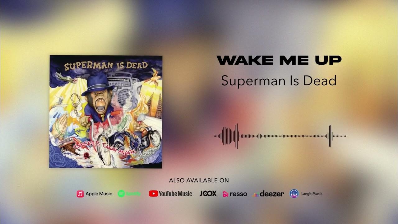 Superman Is Dead - Wake Me Up (Official Audio) Superman Is Dead - Wake Me Up (Official Audio)
