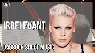 Bassoon Sheet Music: How to play Irrelevant by PINK