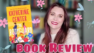 THE BODYGUARD REVIEW//by Katherine Center, 2022 new release, romance novel, fake dating