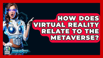 How Does Virtual Reality Relate To The Metaverse? - The SciFi Reel