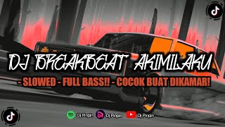 DJ BREAKBEAT AKIMILAKU 2018 OLD - SLOWED - FULL BASS!! - COCOK BUAT DIKAMAR!