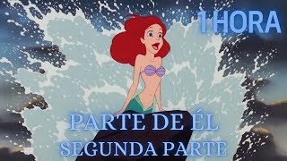 🧜‍♀️ Parte De Él - Segunda Parte 1 HORA | LA SIRENITA - Letra Español Latino | Soundtrack