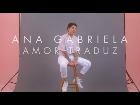 Ana Gabriela  - Amor Traduz (Videoclipe Oficial)