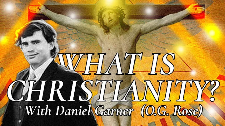 What is Christianity? /w Daniel Garner (O.G. Rose)