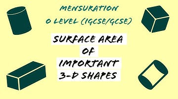 O Level/IGCSE Math - Mensuration (Surface Area of Important 3-D Shapes)