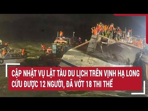 #2023 Cập nhật vụ lật tàu du lịch trên vịnh Hạ Long: cứu được 12 người, đã vớt 18 thi thể