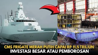 Nilai Fantastis Rp115 Triliun Untuk Cms Frigate Merah Putih  Ini Alasannya