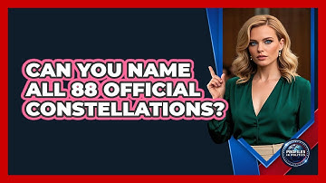 Can You Name All 88 Official Constellations? - Profiles in Politics