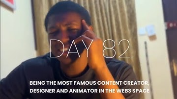Day 82: Being the most famous Content Creator, Designer and Animator in the Web3 Space.