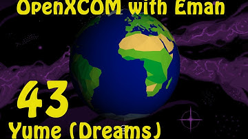 OpenXCOM with Eman 43: Yume (Dreams)