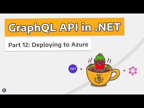 Deploying to Azure - GRAPHQL API IN .NET w/ HOT CHOCOLATE #12