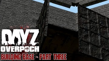 DayZ Overpoch NAPF - Series 5 - #7 - Building Base Part Three