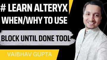 Learn to use Alteryx Block Until Done Tool | Vaibhav Gupta