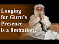 Longing for Guru’s Presence is a limitation?| Sadhguru Speech | Sadhguru Time