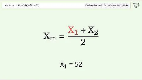 Find the midpoint between two points p1 (52,-26) and p2 (-78,-53): Step-by-Step Video Solution