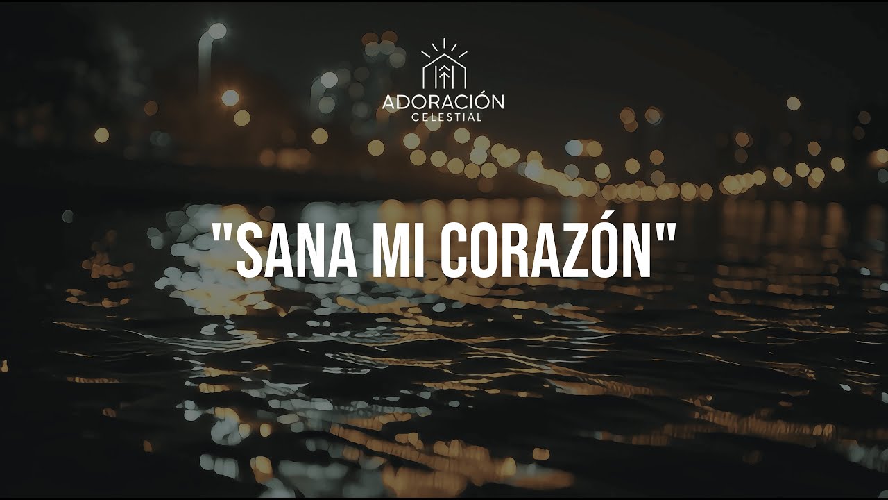 Sana Mi Corazón | Adoración que Restaura el Alma