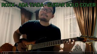 ROXX - ADA TIADA - GUITAR SOLO COVER AND SHARING PLAY
