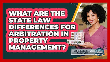 What Are The State Law Differences For Arbitration In Property Management?