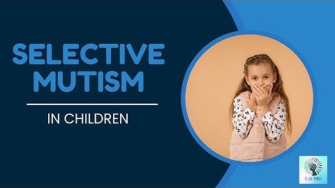Understanding SELECTIVE MUTISM in children #selectivemutism #anxietydisorder #childhooddevelopment