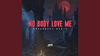 No Body Love Me Breakbeat