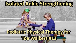 #13 Isolated Ankle strengthening: Pediatric Physical Therapy for Toe Walkers