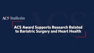 ACS Award Supports Research Related to Bariatric Surgery and Heart Health