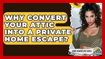 Why Convert Your Attic Into A Private Home Escape? - Home Remodeling Gurus
