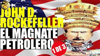 ROCKEFELLER EL MAGNATE PETROLERO CREADOR DE LA FORTUNA PERSONAL MAS GRANDE DE TODOS LOS TIEMPOS 1DE3