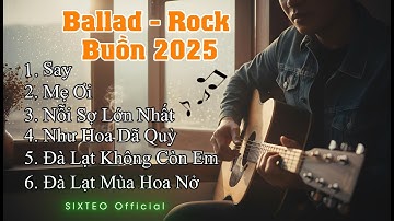 Tuyển Tập Ballad Rock Gây Nghiện – Nghe Một Lần Là Mê | Nhạc Buồn 2025 #sixteoofficial