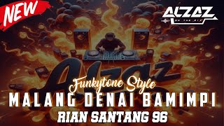 Funkot • Malang Denai Bamimpi [ RIAN SANTANG96 ] - Funkytone Style