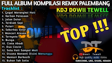TOP REMIX PALEMBANG FULL ALBUM KDJ DOWII TEWELL