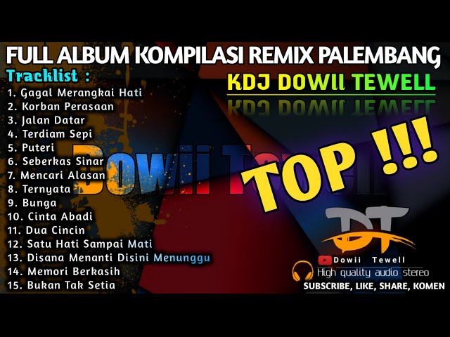 TOP REMIX PALEMBANG FULL ALBUM KDJ DOWII TEWELL class=