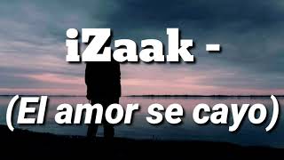 Download lagu El Amor Se Cayo - iZaak (Letra)//MusicVideo//