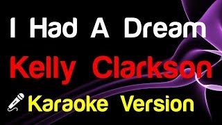 🎤 Kelly Clarkson - I Had A Dream (Karaoke Version) - King Of Karaoke
