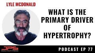 Lyle McDonald - What is the Primary Driver of Hypertrophy? | JPS Podcast Episode 77 screenshot 3