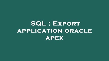 SQL : Export application oracle apex