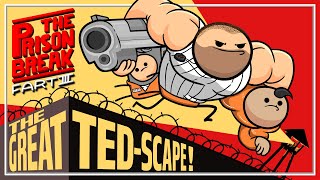 The Prison Break Part 3: The Great Ted-Scape