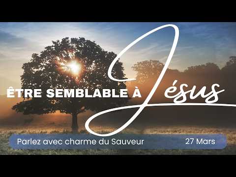 Être Semblable à Jésus, Ellen G  White — Parlez avec charme du Sauveur, 27 Mars