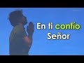 Solo Tu Señor me haces vivir Confiado