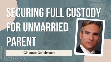 How Can an Unmarried Parent Get Full Custody - ChooseGoldman.com