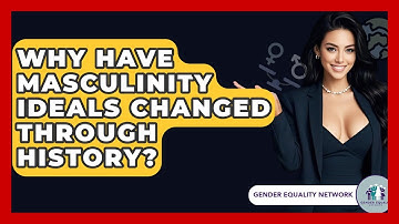 Why Have Masculinity Ideals Changed Through History? - Gender Equality Network