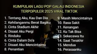 KUMPULAN LAGU POP GALAU INDONESIA TERPOPULER 2025 || kumpulan lagu sad songs viral tik tok 2025
