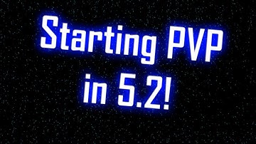 Starting PVP in 5.2! - Update Video
