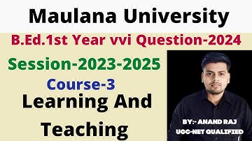 Maulana University B.Ed.1st year Vvi Question 2024 ।। Course-3 Learning And Teaching ।। 2023-2025