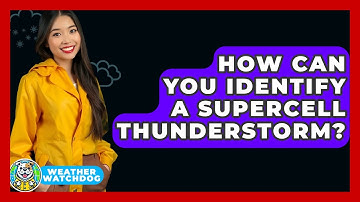 How Can You Identify A Supercell Thunderstorm? - Weather Watchdog