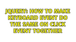 jQuery: How to make keyboard Event do the same on click event together (3 Solutions!!)