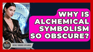 Why Is Alchemical Symbolism So Obscure? - Occult Origins Explained